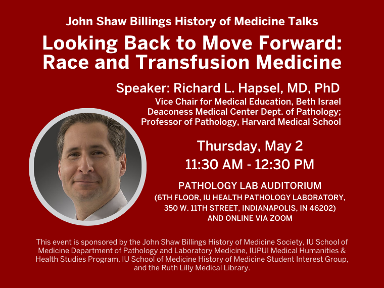 MAY John Shaw Billings History of Medicine Society Talk on May 2, from 11:30am-12:30pm in the Pathology Lab!! Speaker Richard L. Hapsel will present: "Looking Back to Move Forward: Race and Transfusion Medicine". Click for more info (and zoom link!)